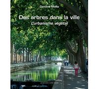 Des arbres dans la ville: L'urbanisme végétal
