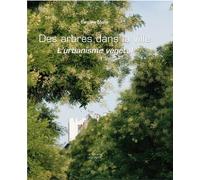Des arbres dans la ville (relié): L'urbanisme végétal (réédition augmentée)