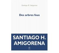 Des arbres fous - Santiago Horacio Amigorena - P.o.l. - broché - Roman