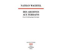 Des archives aux Terrains - Essais d Anthropologie historique