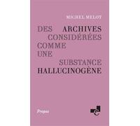 Des archives considerees comme une substance hallucinogene - Michel Melot - Ecole Des Chartes Eds - broché - Essai