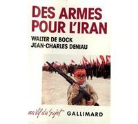 Des Armes pour l'Iran Jean-Charles Deniau (Auteur), Walter De Bock (Auteur)
