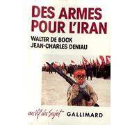 Des Armes pour l'Iran Jean-Charles Deniau (Auteur), Walter De Bock (Auteur)
