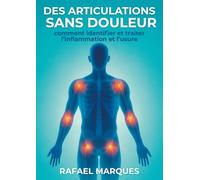 Des articulations sans douleur: Comment identifier et traiter l’inflammation et l’usure