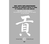 Des arts diplomatiques: Échanges de présents entre la Chine et l'Europe, XVIIe-XVIIIe siècles