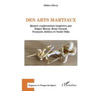 Des arts martiaux Quatre explorations inspirées par Edgar Morin, René Girard, François Jullien et Yoshi Oïda - Didier Olivry - L'harmattan - broché - Guide