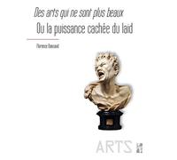 Des arts qui ne sont plus beaux Ou la puissance cachée du laid - Florence Bancaud - Publication Universite Provence - broché - Essai