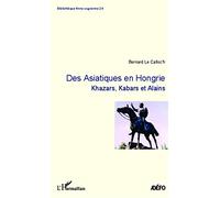 Des Asiatiques en Hongrie: Khazars, Kabars et Alains – L'Harmattan