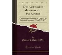 Des Assurances Maritimes Et des Avaries (Classic Reprint): Commentaire Pratique du Livre II du Code de Commerce (Titre X À XIV)