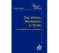 Des ateliers Montessori à l'école Une expérience en maternelle, 7ème édition - MISSANT BEATRICE - Esf - broché - Essai