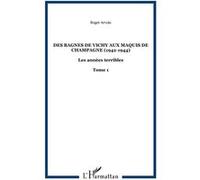 Des bagnes de Vichy aux maquis de Champagne (1942-1944) Roger Arvois (Auteur)