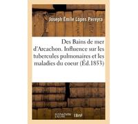 Des Bains De Mer D'arcachon - De L'influence Des Bords De Ce Bassin Sur Les Tubercules Pulmonaires