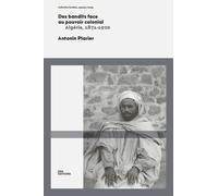Des Bandits Face Au Pouvoir Colonial - Algérie, 1871-1920
