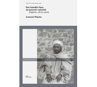 Des bandits face au pouvoir colonial: Algérie, 1871-1920