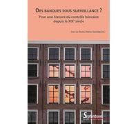 Des banques sous surveillance ?: Pour une histoire du contrôle bancaire depuis le XIXe siècle