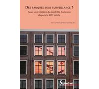 Des banques sous surveillance ?: Pour une histoire du contrôle bancaire depuis le XIXe siècle