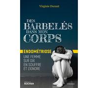 Des barbelés dans mon corps: Endométriose : une femme sur dix en souffre et l'ignore