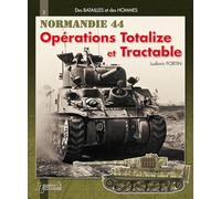 Des batailles et des hommes Opérations Totalize Tractable