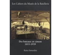 Des Bateaux En Ciment 1855-1939 - Le Ciment Dans La Construction Maritime Et Fluviale - Expérimentation, Production Et Pérennité Des "Procédés Modernes" De Construction