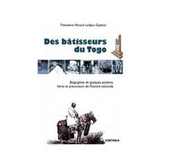 Des Bâtisseurs Du Togo - Biographies De Quelques Ancêtres, Héros Et Précurseurs De L'histoire Nationale