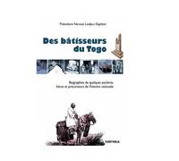 Des bâtisseurs du Togo. Biographies de quelques ancêtres, héros et précurseurs de l'histoire nationale - Théodore Nicoué Gayibor - Karthala - broché - Biographie