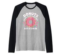 Des beignets parce que la vie n'est pas toujours douce mais ça peut être un beignet Manche Raglan