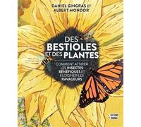 Des bestioles et des plantes. Comment attirer les insectes bénéfiques et éloigner les ravageurs