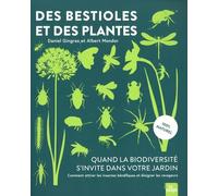 Des Bestioles Et Des Plantes - Quand La Biodiversité S'invite Dans Votre Jardin - Comment Attirer Les Insectes Bénéfiques Et Éloigner Les Ravageurs