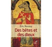 Des bêtes et des Dieux BARATAY ERIC (Auteur)