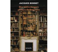 Des bibliothèques pleines de fantômes Jacques Bonnet (Auteur)