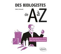 Des biologistes de A à Z - Les spécialistes du vivant dans son fonctionnement