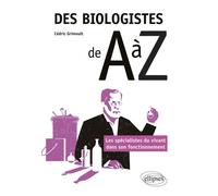 Des biologistes de A à Z - Les spécialistes du vivant dans son fonctionnement - Cédric Grimoult - Ellipses - broché - Essai
