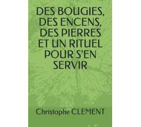DES BOUGIES, DES ENCENS, DES PIERRES ET UN RITUEL POUR S'EN SERVIR