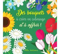 Des bouquets à créer en coloriage et à offrir ! - Collectif - Mila Boutan Eds - broché - Document jeunesse
