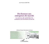 Des bourses aux entreprises de marché Le commerce du capital dans les turbulenxes de l'économie de marché - Jean-François Lemettre - L'harmattan - broché - Etude