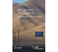 DES BRAISES SUR LA ROUTE: Retour de Chine à Paris en solitaire