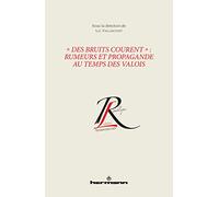 « Des bruits courent » : rumeurs et propagande au temps des Valois