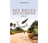 Des bœufs aux plumitifs Mémoires - Ba Mamadou - L'harmattan - broché - Roman