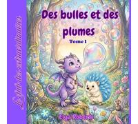 des bulles et des plumes.: Un conte tendre pour apprendre à faire de sa différence une force. Dés 3 ans