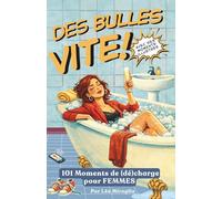 Des bulles, vite : 101 brèves à lire en 3 minutes - Charge mentale, hormones, boulot, couple & éclats de vie au féminin