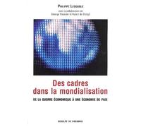 Des Cadres Dans La Mondialisation - De La Guerre Economique A Une Economie De Paix