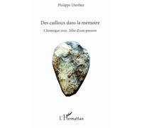 Des cailloux dans la mémoire Chronique inso...lithe d'une passion - Philippe Lherbier - L'harmattan - broché - Roman