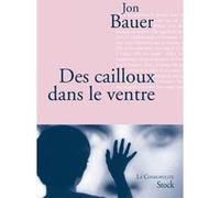 Des cailloux dans le ventre - Jon Bauer - Stock - broché - Roman