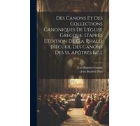 Des Canons Et Des Collections Canoniques De L'église Grecque, D'après L'édition De G.A. Rhalli [Recueil Des Canons Des Ss. Apôtres &c.].