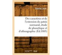 Des caractères et de l'extension du patois normand, étude de phonétique et d'ethnographie - Charles Joret - Hachette Bnf - broché - Livre