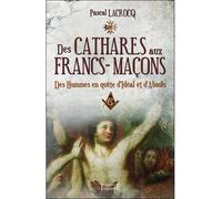 Des Cathares aux Francs-maçons Des hommes en quête d'idéal et d'absolu - Pascal Lacrocq - Trajectoire Eds - broché - Essai