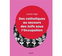 Des catholiques au secours des Juifs sous l'Occupation Limore Yagil (Auteur)