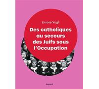 Des catholiques au secours des Juifs sous l'Occupation - Limore Yagil - Bayard - broché - Essai