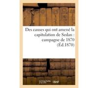 Des causes qui ont amené la capitulation de Sedan : campagne de 1870 2e éd - Collectif - Hachette Bnf - broché - Livre