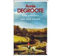 Des cendres sur nos coeurs Annie Degroote (Auteur)